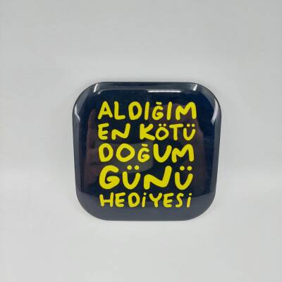 ALDIĞIM EN KÖTÜ DOĞUM GÜNÜ HEDİYESİ-PARLAK BARDAK ALTLIĞI - TEKLİ - 1