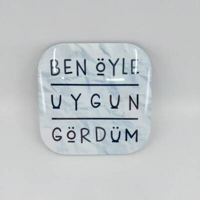 BEN ÖYLE UYGUN GÖRDÜM-PARLAK BARDAK ALTLIĞI - TEKLİ - 1