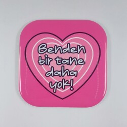 BENDEN BİR TANE DAHA YOK!-PARLAK BARDAK ALTLIĞI - TEKLİ - 