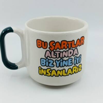 BU ŞARTLAR ALTINDA BİZ YİNE İYİ İNSANLARIZ-ARYA ÇAY FİNCANI - YEŞİL SAP - 1