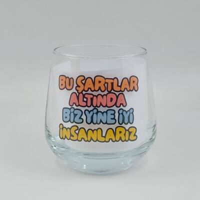 BU ŞARTLAR ALTINDA BİZ YİNE İYİ İNSANLARIZ-VİSKİ BARDAĞI - ŞEFFAF - 1