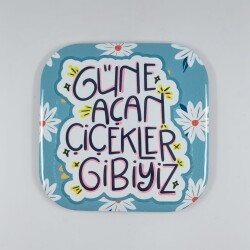GÜNE AÇAN ÇİÇEKLER GİBİYİZ-PARLAK BARDAK ALTLIĞI - TEKLİ - 