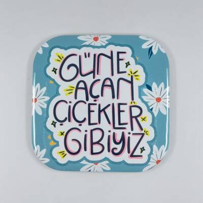 GÜNE AÇAN ÇİÇEKLER GİBİYİZ-PARLAK BARDAK ALTLIĞI - TEKLİ - 1