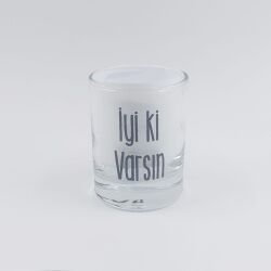 İYİ Kİ VARSIN-SHOT BARDAĞI - ŞEFFAF - 