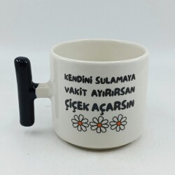 KENDİNİ SULAMAYA VAKİT AYIRIRSAN - T KUPA - SİYAH SAP - 