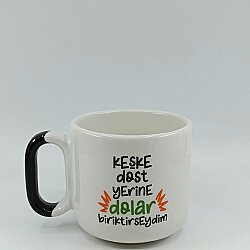 KEŞKE DOST YERİNE DOLAR - ARYA ÇAY FİNCANI - SİYAH SAP - 