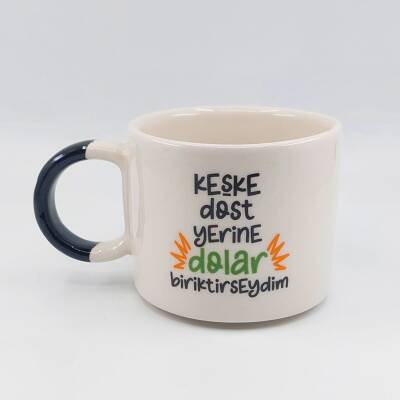 KEŞKE DOST YERİNE DOLAR - D KUPA - SİYAH SAP - 1