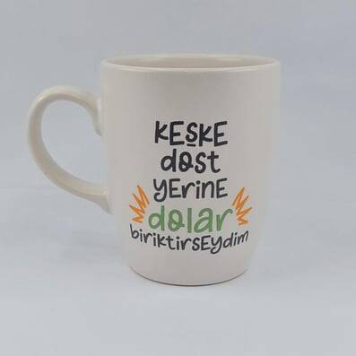 KEŞKE DOST YERİNE DOLAR - OVAL KUPA - TRANSPARAN SAP - 1