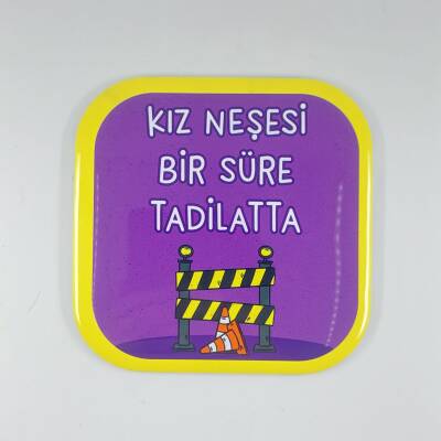 KIZ NEŞESİ BİR SÜRE TADİLATTA-PARLAK BARDAK ALTLIĞI - TEKLİ - 1