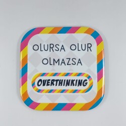 OLMAZSA OVERTHINKING-PARLAK BARDAK ALTLIĞI - TEKLİ - 