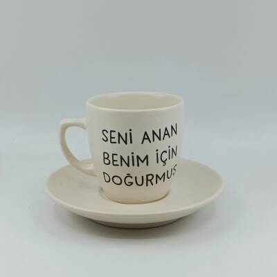 SENİ ANAN BENİM İÇİN DOĞURMUŞ-KLASİK TÜRK KAHVESİ FİNCANI - TRANSPARAN GÖVDE - 1