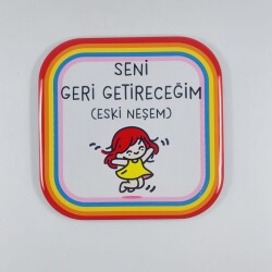 SENİ GERİ GETİRECEĞİM-PARLAK BARDAK ALTLIĞI - TEKLİ - 